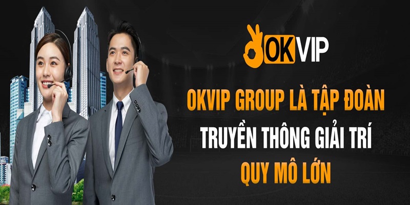 OKVIP là thương hiệu truyền thông nổi bật 